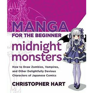 Manga for the Beginner Midnight Monsters: How to Draw Zombies, Vampires, and Other Delightfully Devious Characters of Japanese Comics, Paperback - Chr imagine
