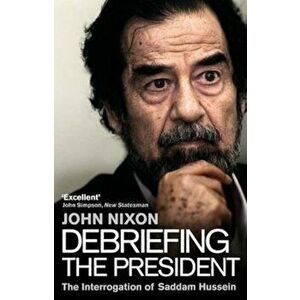 Debriefing the President, Paperback - John Nixon imagine
