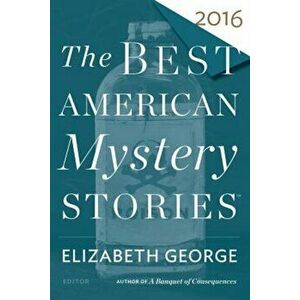 The Best American Mystery Stories 2016, Paperback - Elizabeth George imagine