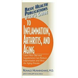 User's Guide to Inflammation, Arthritis, and Aging: Learn How Diet and Supplements Can Reduce Inflammation and Slow the Aging Process, Paperback - Ron imagine