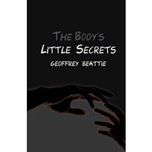 Body's Little Secrets, Paperback - Geoffrey Beattie imagine