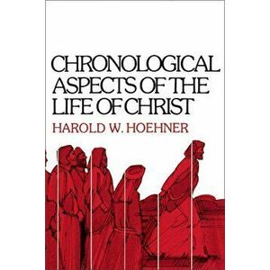 Chronological Aspects of the Life of Christ, Paperback - Harold W. Hoehner imagine