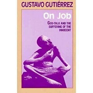 On Job: God-Talk and the Suffering of the Innocent, Paperback - Gustavo Gutierrez imagine