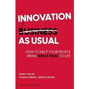 Innovation as Usual: How to Help Your People Bring Great Ideas to Life, Hardcover - Paddy Miller imagine