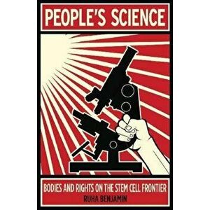 People's Science: Bodies and Rights on the Stem Cell Frontier, Paperback - Ruha Benjamin imagine