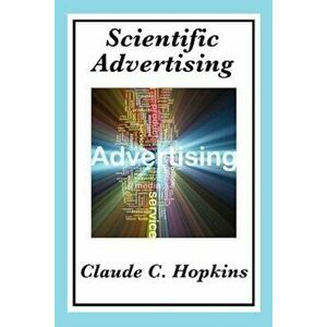 Scientific Advertising: Complete and Unabridged, Paperback - Claude C. Hopkins imagine