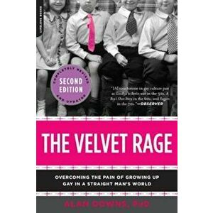 The Velvet Rage: Overcoming the Pain of Growing Up Gay in a Straight Man's World, Paperback - Alan Downs imagine