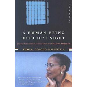 A Human Being Died That Night: A South African Woman Confronts the Legacy of Apartheid, Paperback - Pumla Gobodo-Madikizela imagine