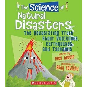 The Science of Natural Disasters: The Devastating Truth about Volcanoes, Earthquakes, and Tsunamis, Paperback - Alex Woolf imagine