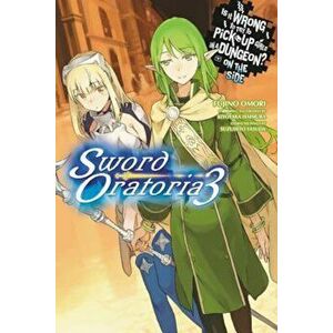 Is It Wrong to Try to Pick Up Girls in a Dungeon' on the Side: Sword Oratoria, Vol. 3 (Light Novel), Paperback - Fujino Omori imagine