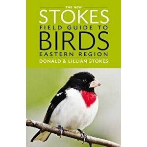 The New Stokes Field Guide to Birds: Eastern Region, Paperback - Donald Stokes imagine