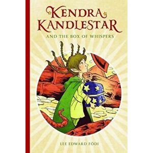 Kendra Kandlestar and the Box of Whispers: Book 1, Paperback - Lee Edward Fodi imagine