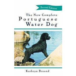 The New Complete Portuguese Water Dog, Hardcover - Kathryn Braund imagine