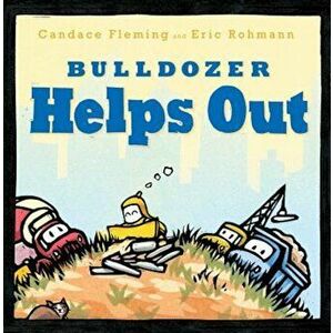 Bulldozer Helps Out, Hardcover - Candace Fleming imagine