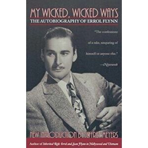 My Wicked, Wicked Ways: The Autobiography of Errol Flynn, Paperback - Errol Flynn imagine