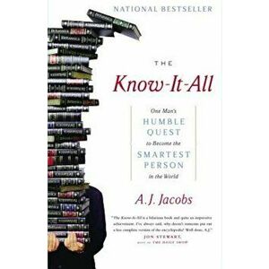 The Know-It-All: One Man's Humble Quest to Become the Smartest Person in the World, Paperback - A. J. Jacobs imagine