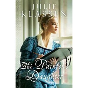 The Painter's Daughter, Paperback - Julie Klassen imagine