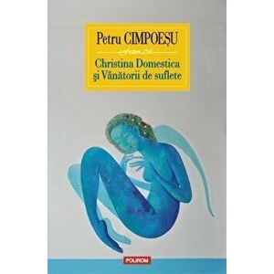 Christina Domestica si Vinatorii de suflete. Ed. a II-a revazuta - Petru Cimpoesu imagine