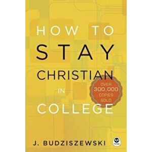 How to Stay Christian in College, Hardcover - J. Budziszewski imagine