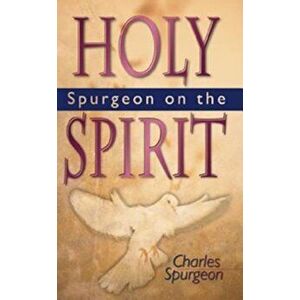 Spurgeon on the Holy Spirit, Paperback - Charles Haddon Spurgeon imagine