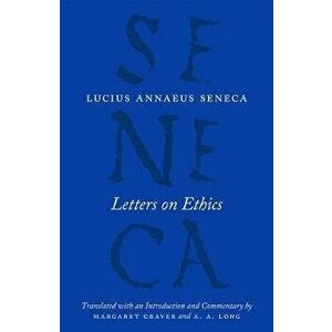 Letters on Ethics: To Lucilius, Paperback - Lucius Annaeus Seneca imagine