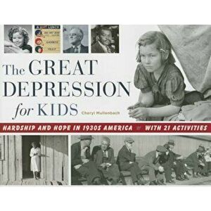 The Great Depression for Kids: Hardship and Hope in 1930s America, with 21 Activities, Paperback - Cheryl Mullenbach imagine