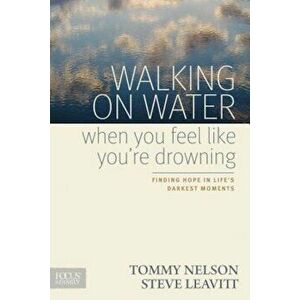 Walking on Water When You Feel Like You're Drowning: Finding Hope in Life's Darkest Moments, Paperback - Tommy Nelson imagine