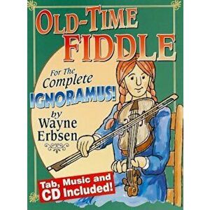 Old-Time Fiddle for the Complete Ignoramus! 'With CD (Audio)', Paperback - Wayne Erbsen imagine