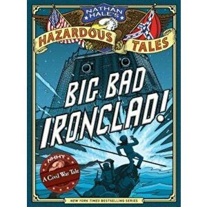 Big Bad Ironclad!: A Civil War Steamship Showdown, Hardcover - Nathan Hale imagine