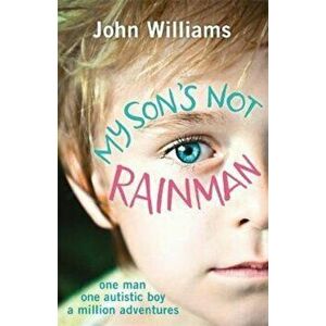 My Son's Not Rainman, Paperback - John Williams imagine