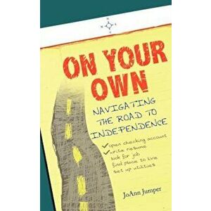 On Your Own: Navigating the Road to Independence, Paperback - Joann Jumper imagine