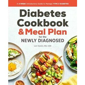Diabetic Cookbook and Meal Plan for the Newly Diagnosed: A 4-Week Introductory Guide to Manage Type 2 Diabetes, Paperback - Lori Zanini imagine