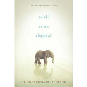 Small as an Elephant, Paperback - Jennifer Richard Jacobson imagine