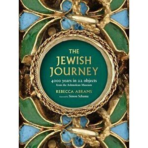 The Jewish Journey: 4000 Years in 22 Objects from the Ashmolean Museum, Paperback - Rebecca Abrams imagine
