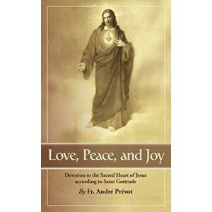 Love, Peace and Joy: Devotion to the Sacred Heart of Jesus According to St. Gertrude the Great, Paperback - Gertrude imagine