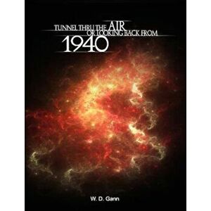 Tunnel Thru the Air or Looking Back from 1940, Paperback - W. D. Gann imagine