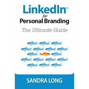 Linkedin for Personal Branding: The Ultimate Guide, Paperback - Sandra Long imagine