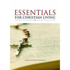 Essentials for Christian Living, Paperback - Libreria Editrice Vaticana imagine