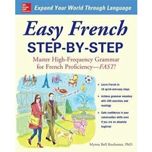 Easy French Step-By-Step: Master High-Frequency Grammar for French Proficiency--Fast!, Paperback - Myrna Bell Rochester imagine