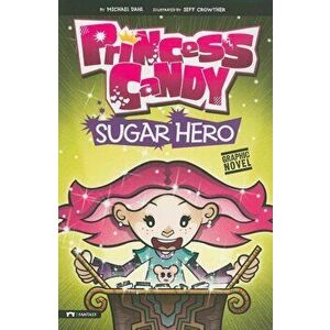 Sugar Hero: Princess Candy, Paperback - Michael Dahl imagine