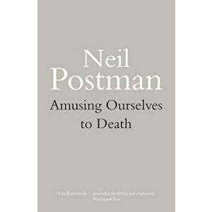 Amusing Ourselves to Death, Paperback - Neil Postman imagine