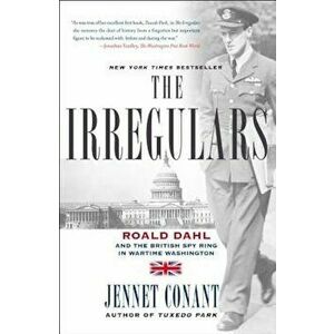 The Irregulars: Roald Dahl and the British Spy Ring in Wartime Washington, Paperback - Jennet Conant imagine