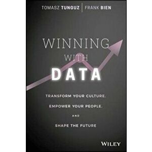 Winning with Data: Transform Your Culture, Empower Your People, and Shape the Future, Hardcover - Tomasz Tunguz imagine
