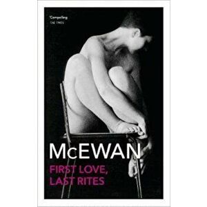 First Love, Last Rites, Paperback - Ian McEwan imagine