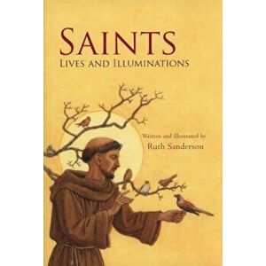 Saints: Lives and Illuminations, Hardcover - Ruth Sanderson imagine