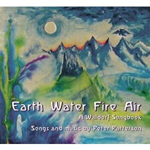Earth Water Fire Air: A Waldorf Songbook, Paperback - Peter Patterson imagine