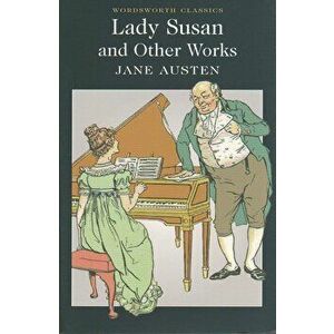 Lady Susan and Other Works (Wordsworth Classics) - Nicholas Seager, Jane Austen imagine