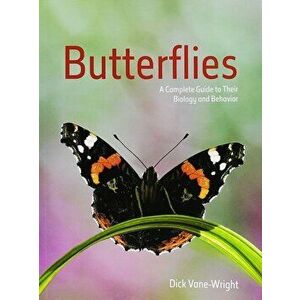 Butterflies: A Complete Guide to Their Biology and Behaviour, Paperback - Dick Vane-Wright imagine