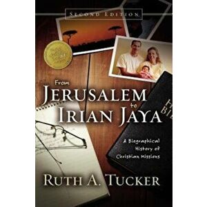 From Jerusalem to Irian Jaya: A Biographical History of Christian Missions, Hardcover - Ruth A. Tucker imagine