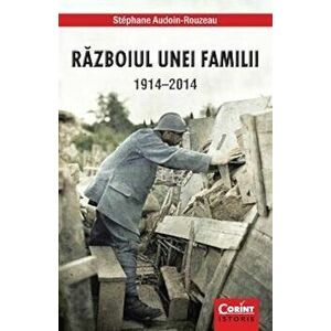 Razboiul unei familii 1914-2014 - Stephane Audoin-Rouzeau imagine